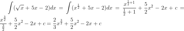 \int(\sqrt{x}+5x-2)dx=\int(x^{\frac12}+5x-2)dx=\frac{x^{\frac12+1}}{\frac12+1}+\frac52x^2-2x+c=\frac{x^{\frac32}}{\frac32}+\frac52x^2-2x+c=\frac23x^{\frac32}+\frac52x^2-2x+c